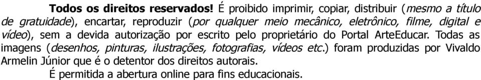 mecânico, eletrônico, filme, digital e vídeo), sem a devida autorização por escrito pelo proprietário do Portal