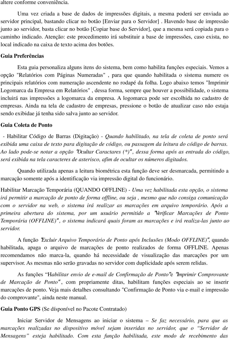 Atenção: este procedimento irá substituir a base de impressões, caso exista, no local indicado na caixa de texto acima dos botões.