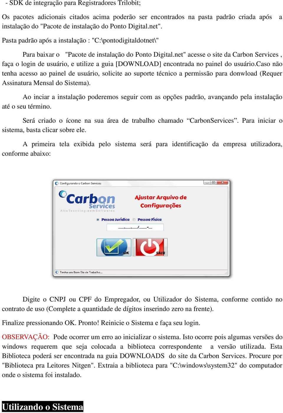 net" acesse o site da Carbon Services, faça o login de usuário, e utilize a guia [DOWNLOAD] encontrada no painel do usuário.