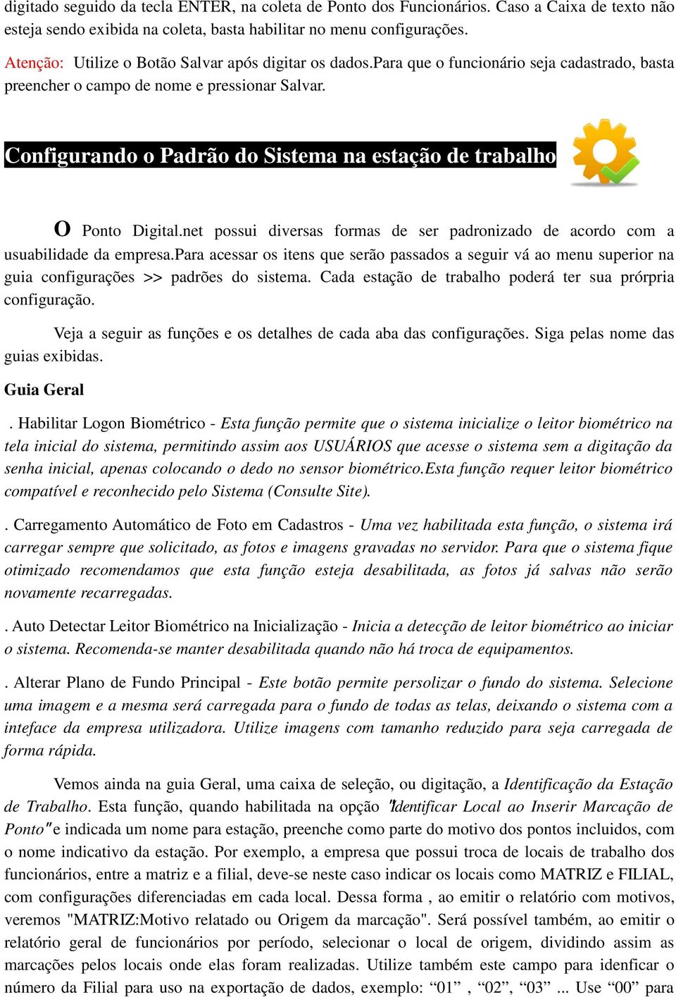 Configurando o Padrão do Sistema na estação de trabalho O Ponto Digital.net possui diversas formas de ser padronizado de acordo com a usuabilidade da empresa.