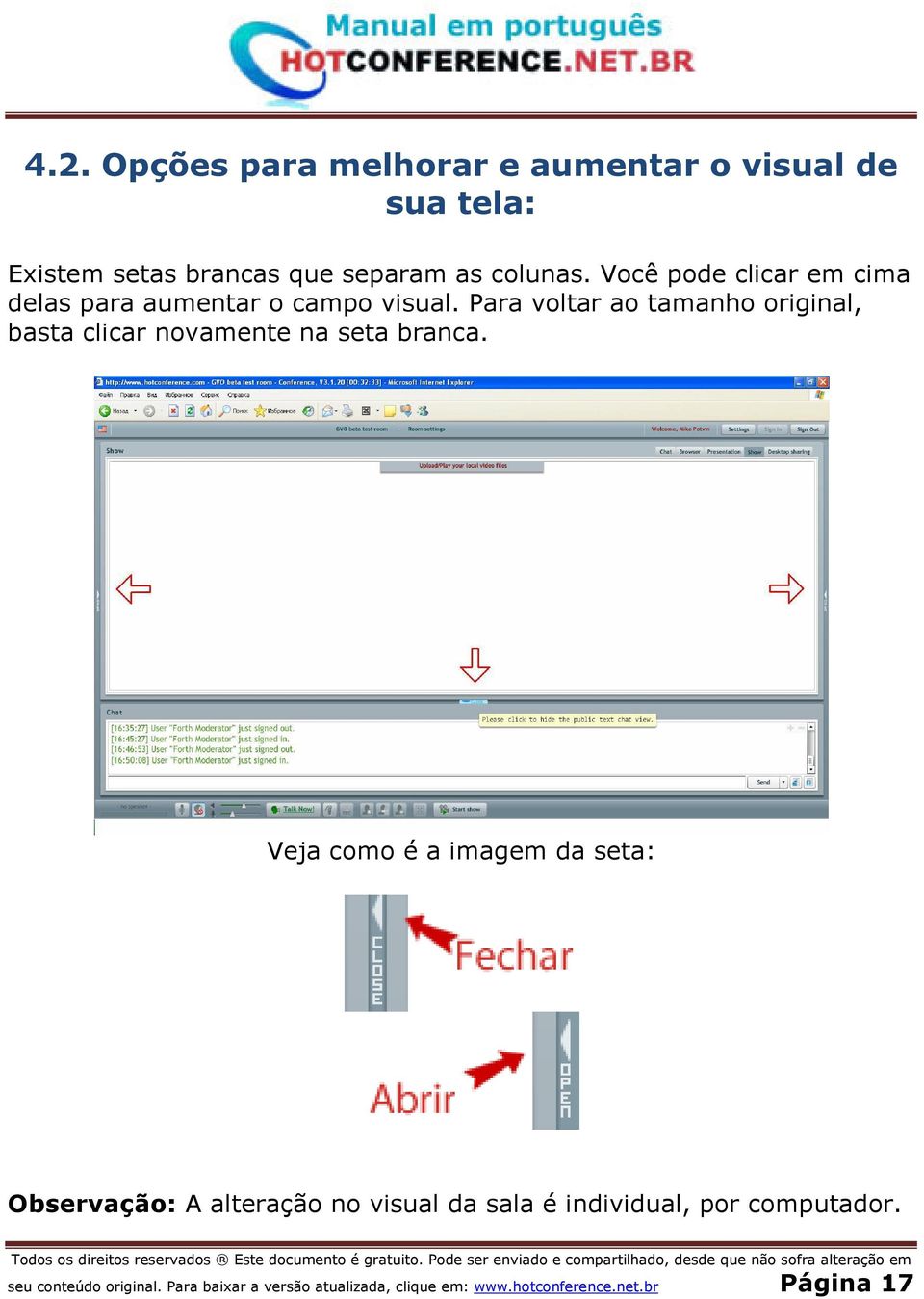 Para voltar ao tamanho original, basta clicar novamente na seta branca.