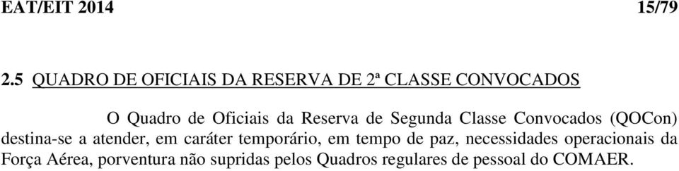 Reserva de Segunda Classe Convocados (QOCon) destina-se a atender, em caráter