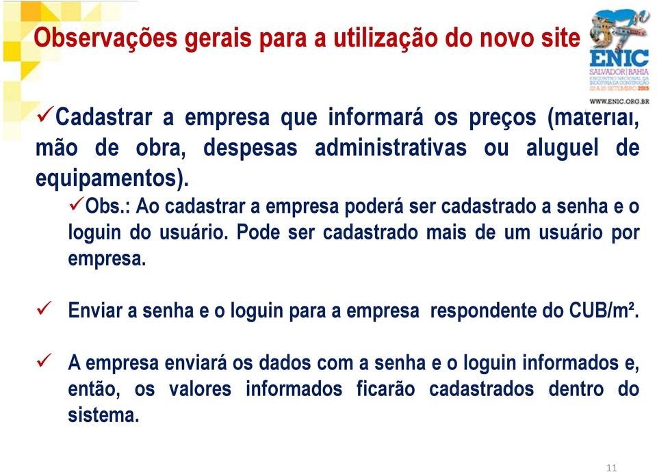 : Ao cadastrar a empresa poderá ser cadastrado a senha e o loguin do usuário.