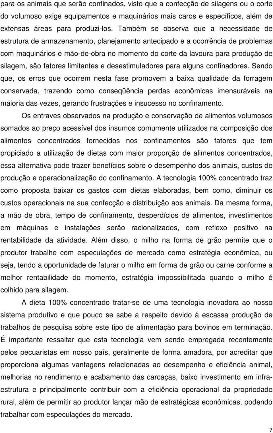 silagem, são fatores limitantes e desestimuladores para alguns confinadores.