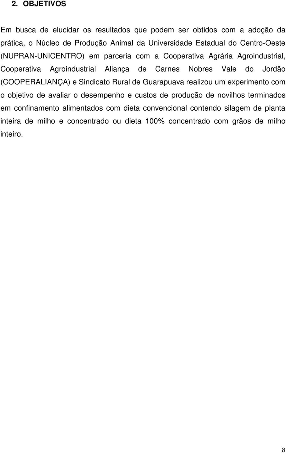 (COOPERALIANÇA) e Sindicato Rural de Guarapuava realizou um experimento com o objetivo de avaliar o desempenho e custos de produção de novilhos terminados