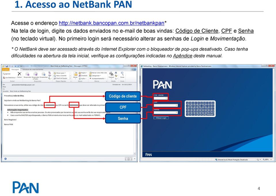 virtual). No primeiro login será necessário alterar as senhas de Login e Movimentação.