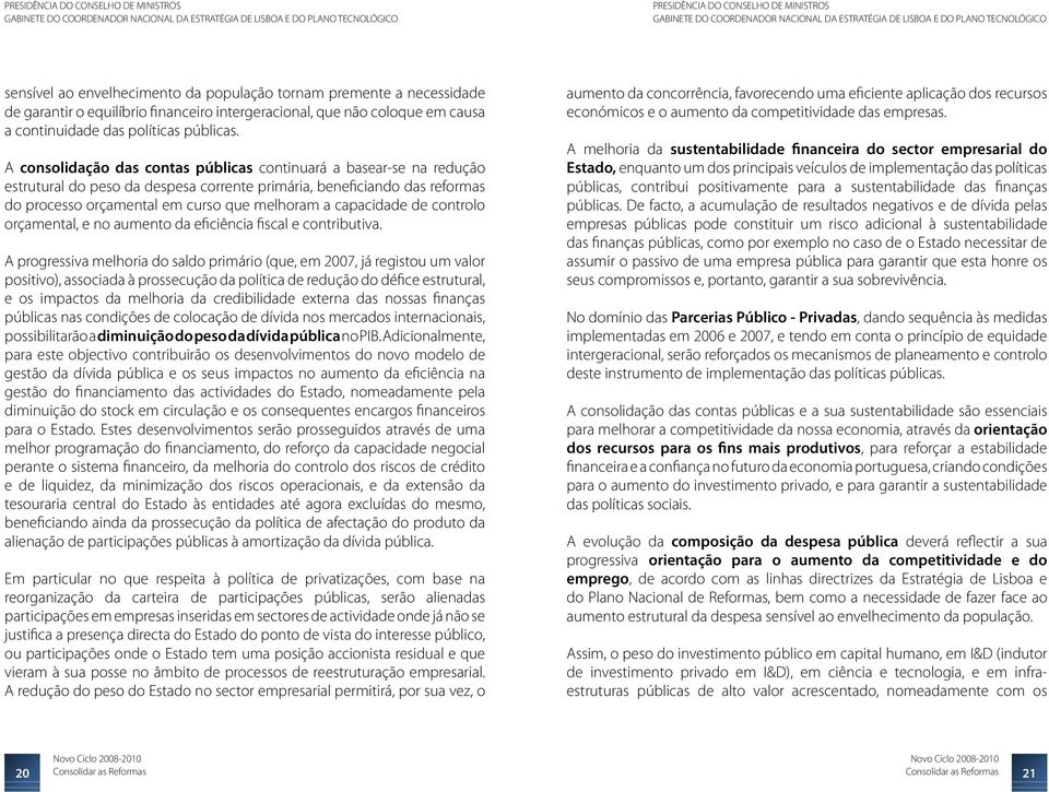 capacidade de controlo orçamental, e no aumento da eficiência fiscal e contributiva.