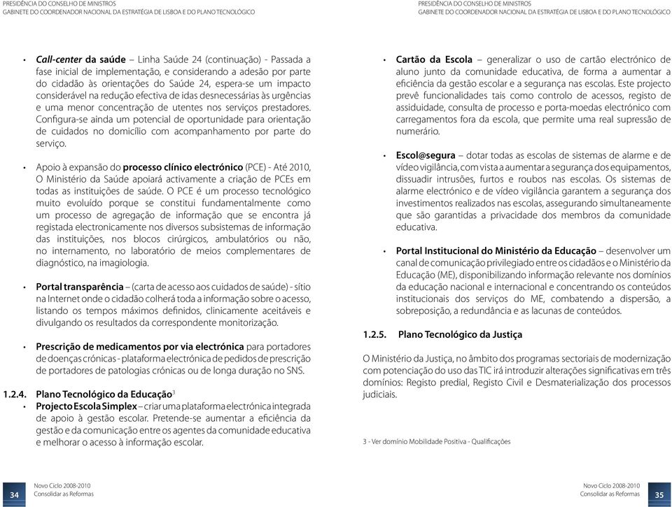 Configura-se ainda um potencial de oportunidade para orientação de cuidados no domicílio com acompanhamento por parte do serviço.