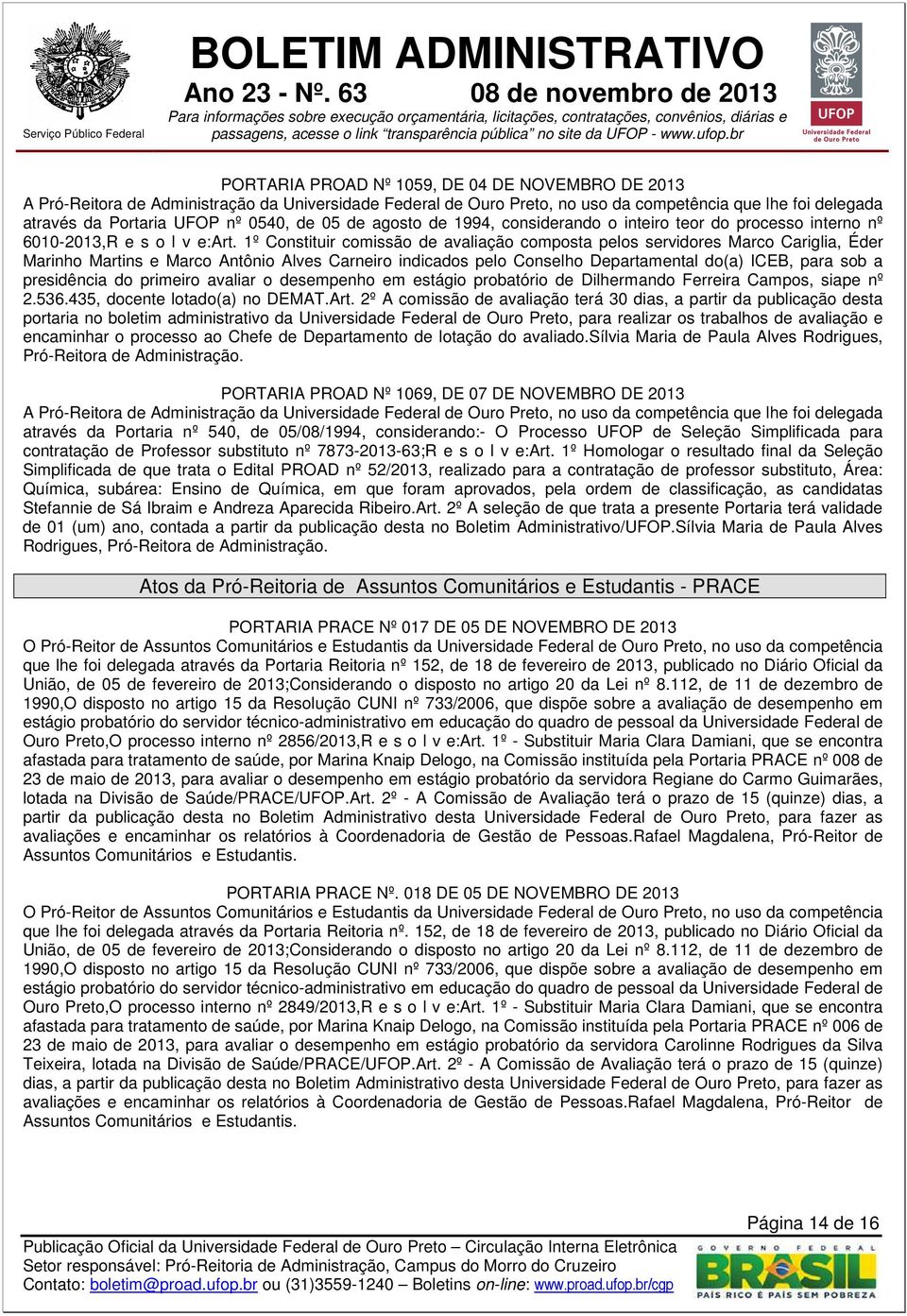 presidência do primeiro avaliar o desempenho em estágio probatório de Dilhermando Ferreira Campos, siape nº 2.536.435, docente lotado(a) no DEMAT.Art.