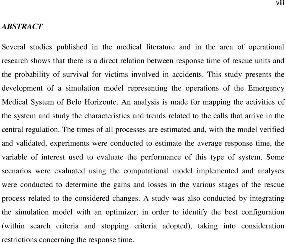 An analysis is made for mapping the activities of the system and study the characteristics and trends related to the calls that arrive in the central regulation.