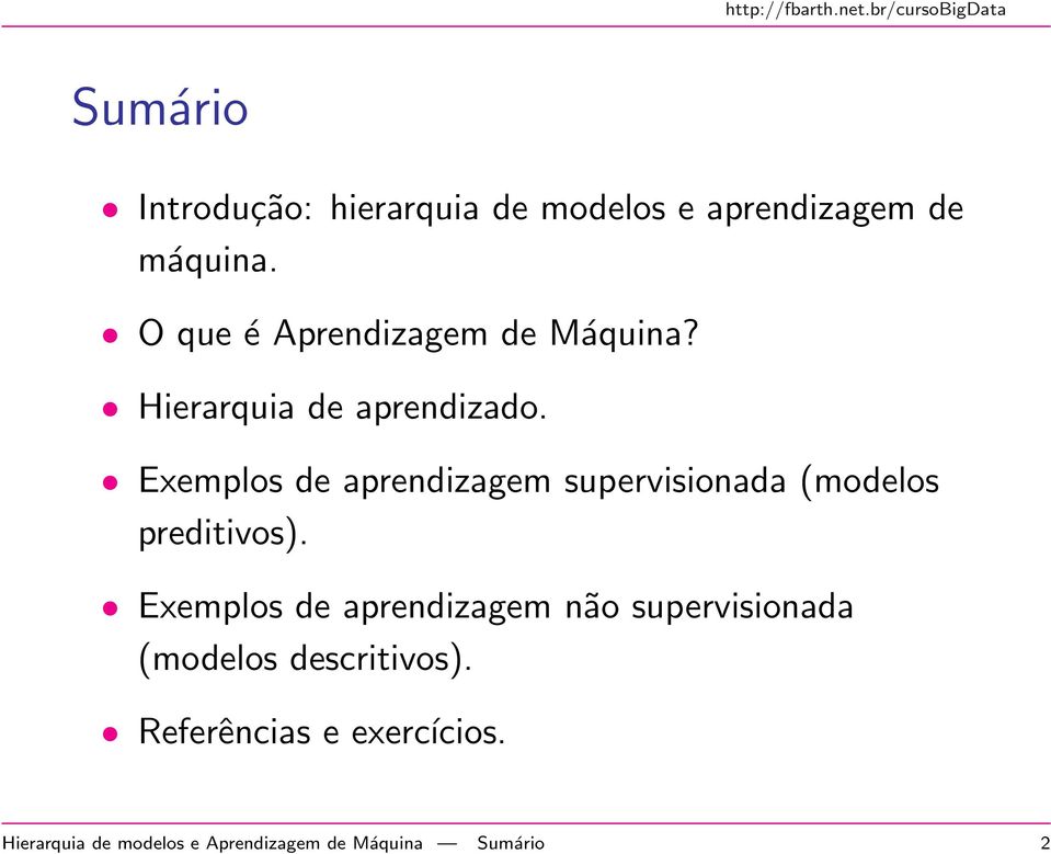 Exemplos de aprendizagem supervisionada (modelos preditivos).