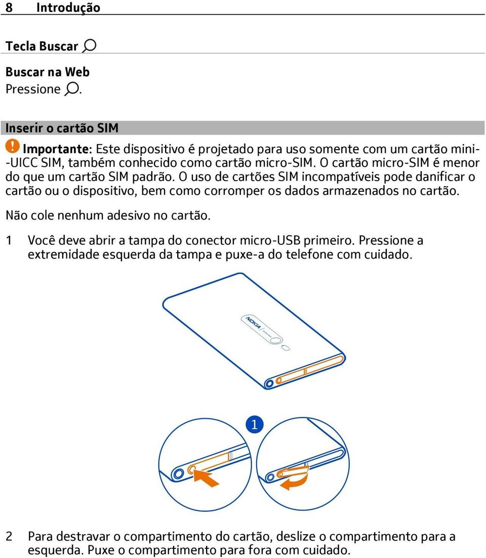 O cartão micro-sim é menor do que um cartão SIM padrão.