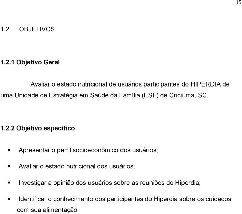 1 Objetivo Geral Avaliar o estado nutricional de usuários participantes do HIPERDIA de uma Unidade de Estratégia