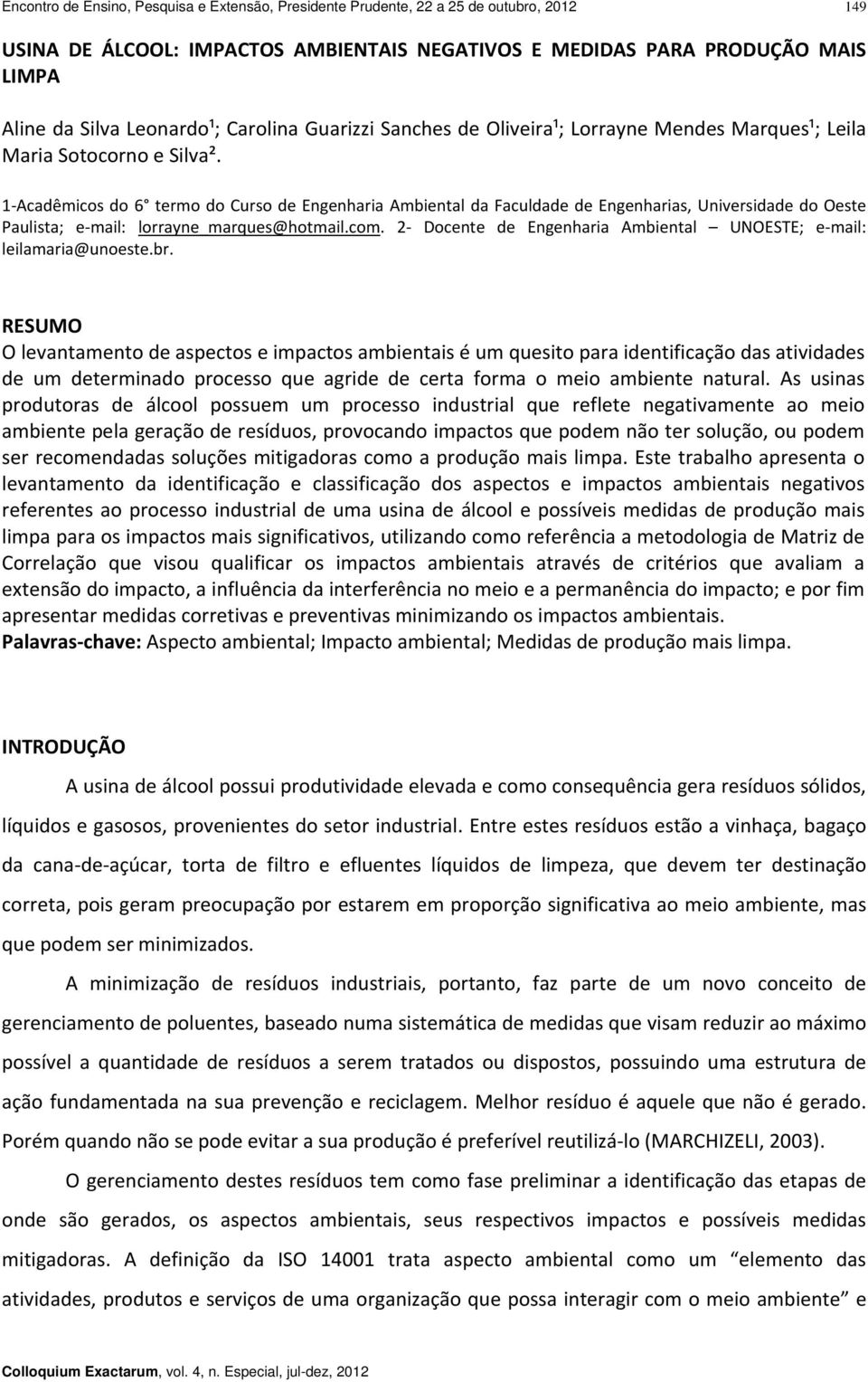 1 Acadêmicos do 6 termo do Curso de Engenharia Ambiental da Faculdade de Engenharias, Universidade do Oeste Paulista; e mail: lorrayne_marques@hotmail.com.