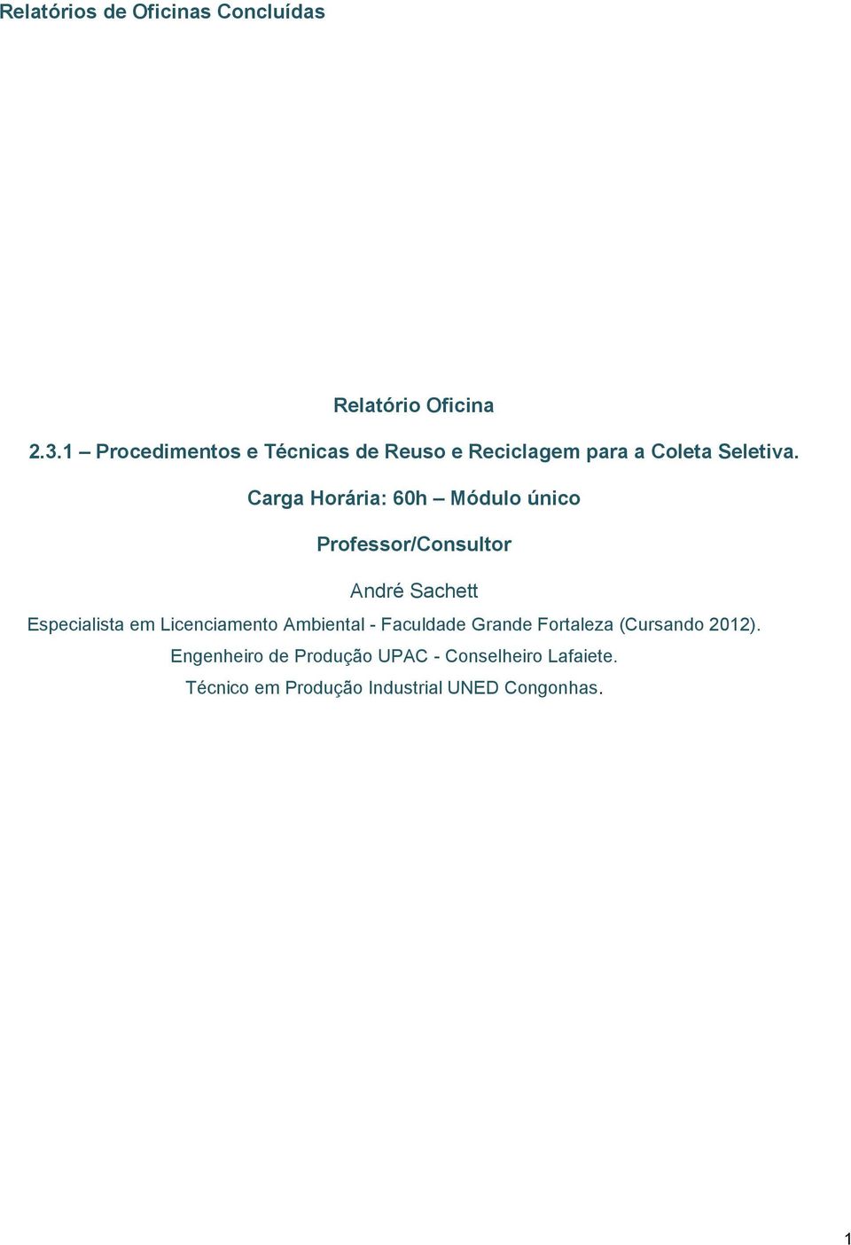 Carga Horária: 60h Módulo único Professor/Consultor André Sachett Especialista em Licenciamento