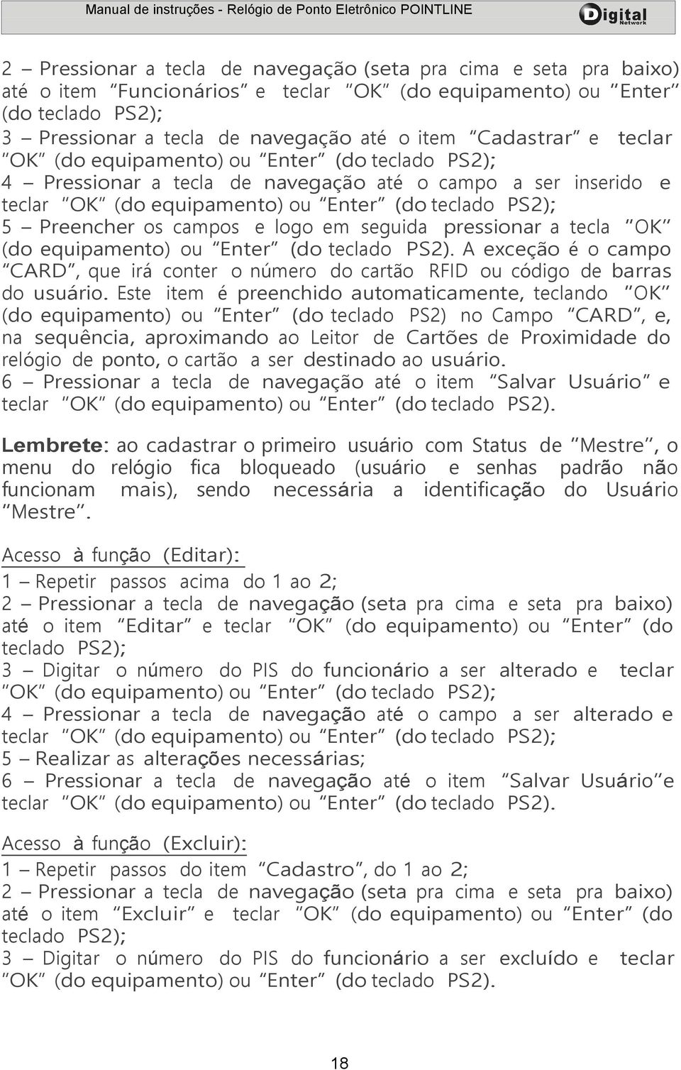 campos e logo em seguida pressionar a tecla OK (do equipamento) ou Enter (do teclado PS2). A exceção é o campo CARD, que irá conter o número do cartão RFID ou código de barras do usuário.