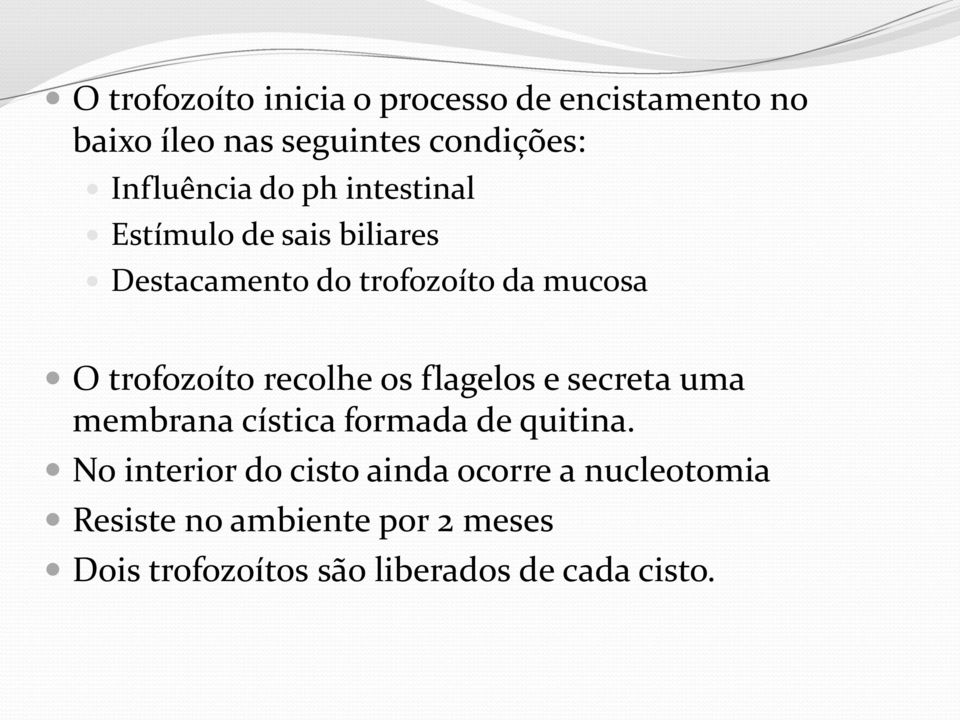 recolhe os flagelos e secreta uma membrana cística formada de quitina.