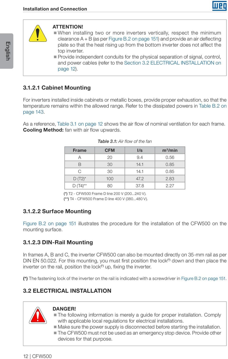 Provide independent conduits for the physical separation of signal, control, and power cables (refer to the Section 3.2 