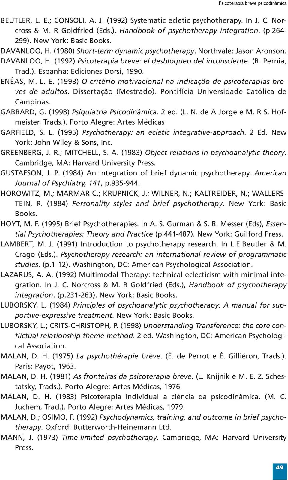 ENÉAS, M. L. E. (1993) O critério motivacional na indicação de psicoterapias breves de adultos. Dissertação (Mestrado). Pontifícia Universidade Católica de Campinas. GABBARD, G.