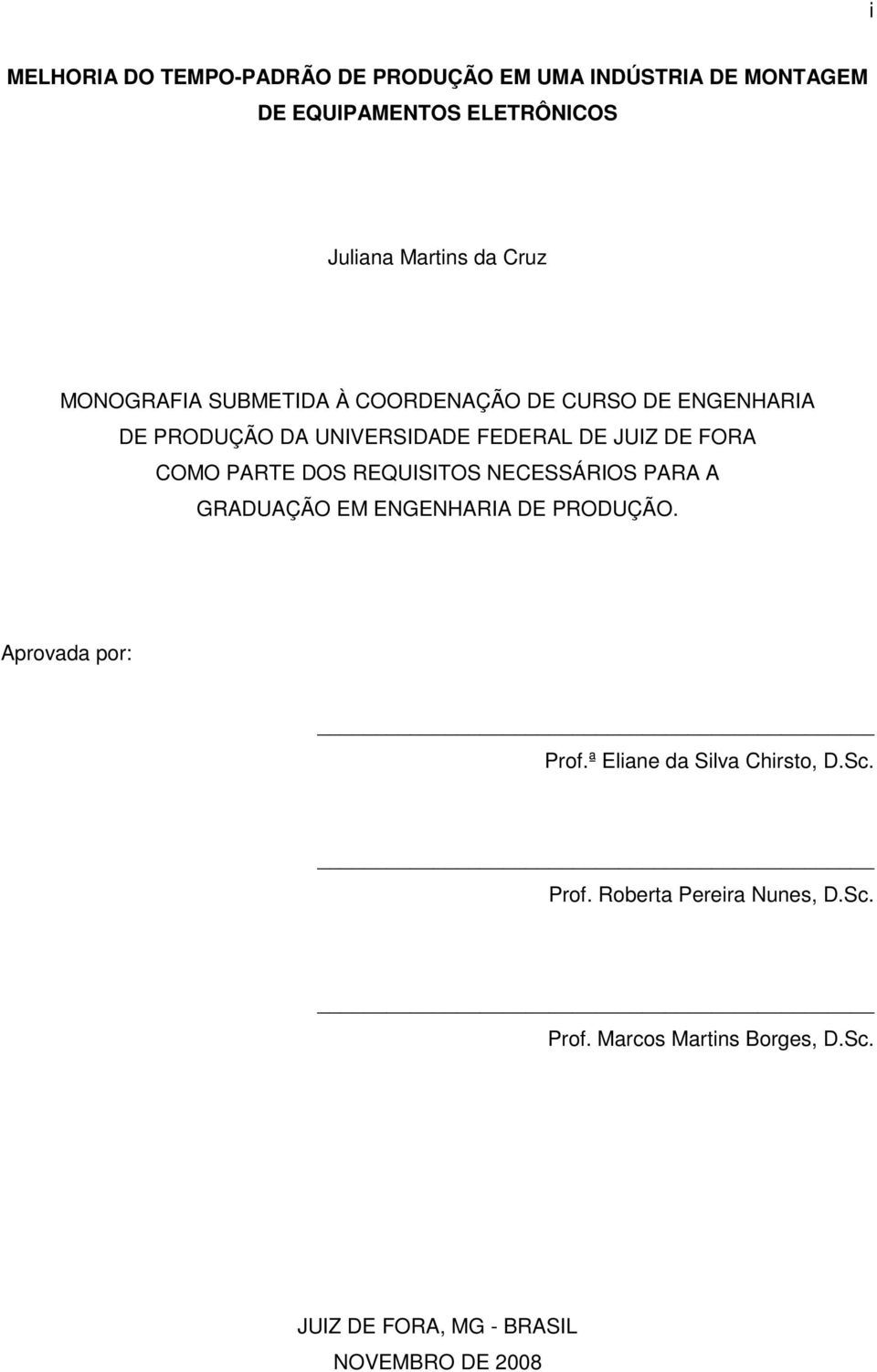 COMO PARTE DOS REQUISITOS NECESSÁRIOS PARA A GRADUAÇÃO EM ENGENHARIA DE PRODUÇÃO. Aprovada por: Prof.