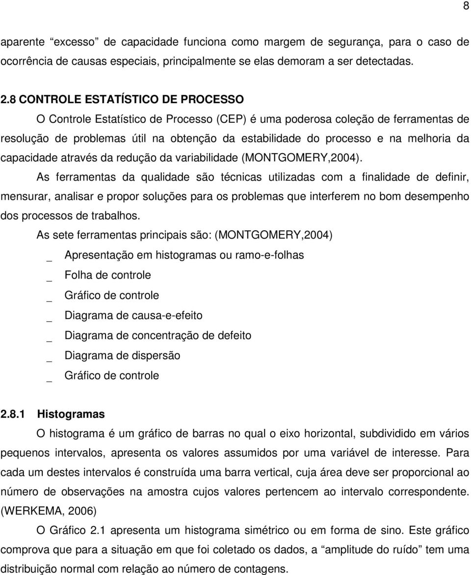 da capacidade através da redução da variabilidade (MONTGOMERY,2004).