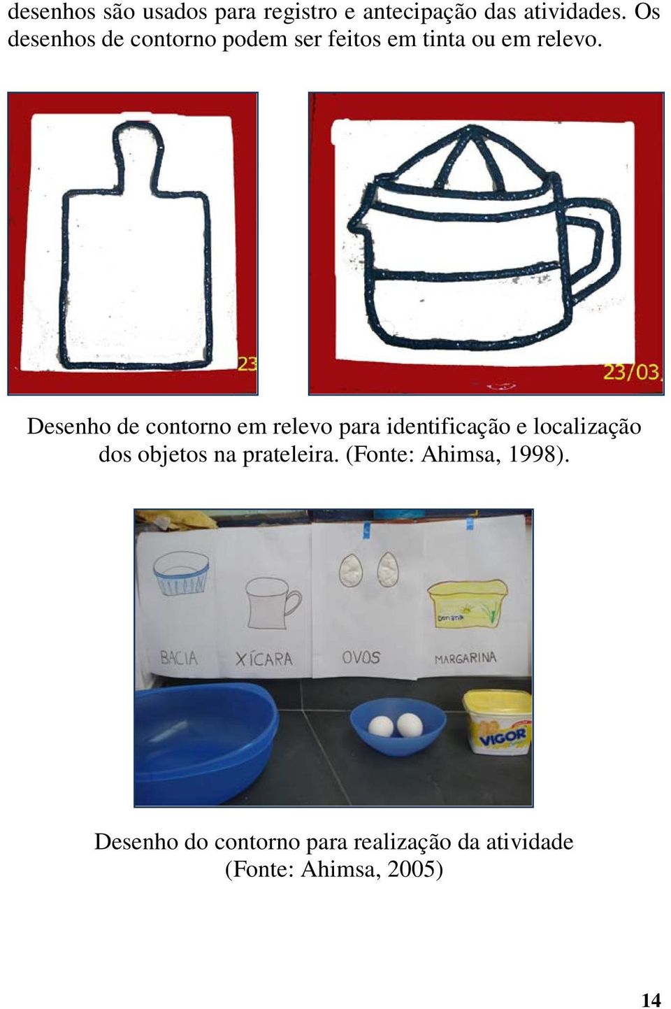 Desenho de contorno em relevo para identificação e localização dos objetos na