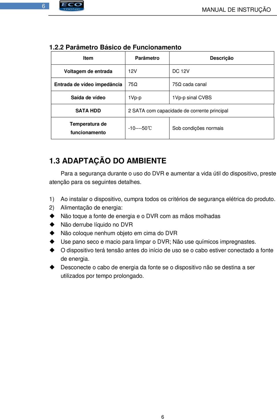 Saída de vídeo 1Vp-p 1Vp-p sinal CVBS SATA HDD 2 SATA com capacidade de corrente principal 1.