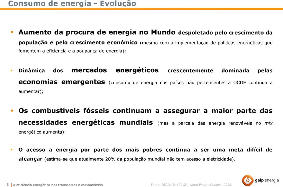 aumentar); Os combustíveis fósseis continuam a assegurar a maior parte das necessidades energéticas mundiais (mas a parcela das energia renováveis no mix energético aumenta); O acesso a energia por