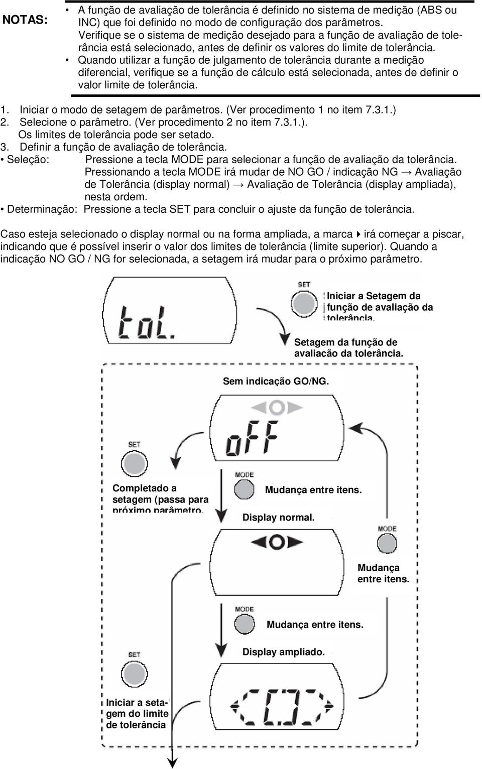 Quando utilizar a função de julgamento de tolerância durante a medição diferencial, verifique se a função de cálculo está selecionada, antes de definir o valor limite de tolerância. 1.