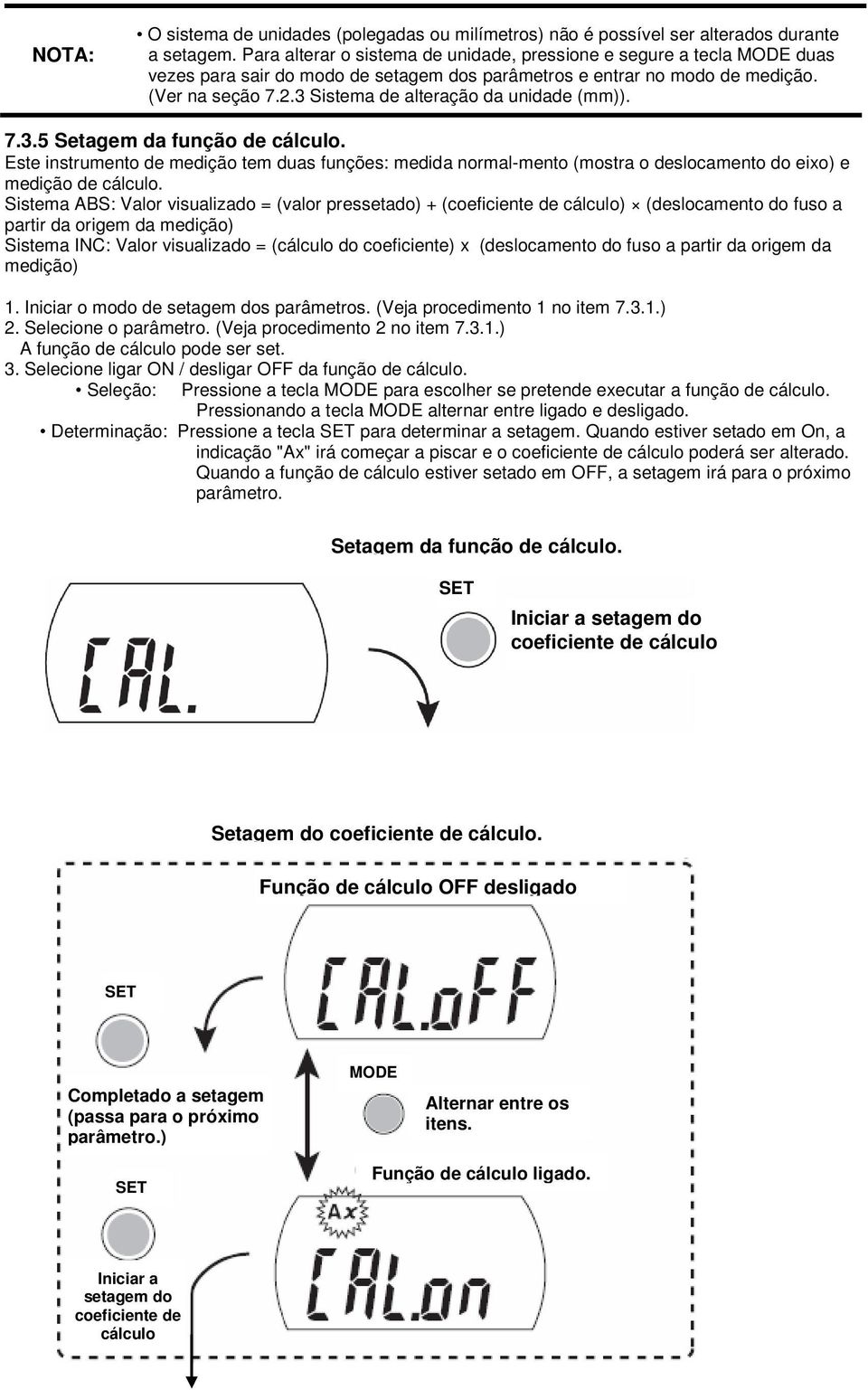 3 Sistema de alteração da unidade (mm)). 7.3.5 Setagem da função de cálculo. Este instrumento de medição tem duas funções: medida normal-mento (mostra o deslocamento do eixo) e medição de cálculo.