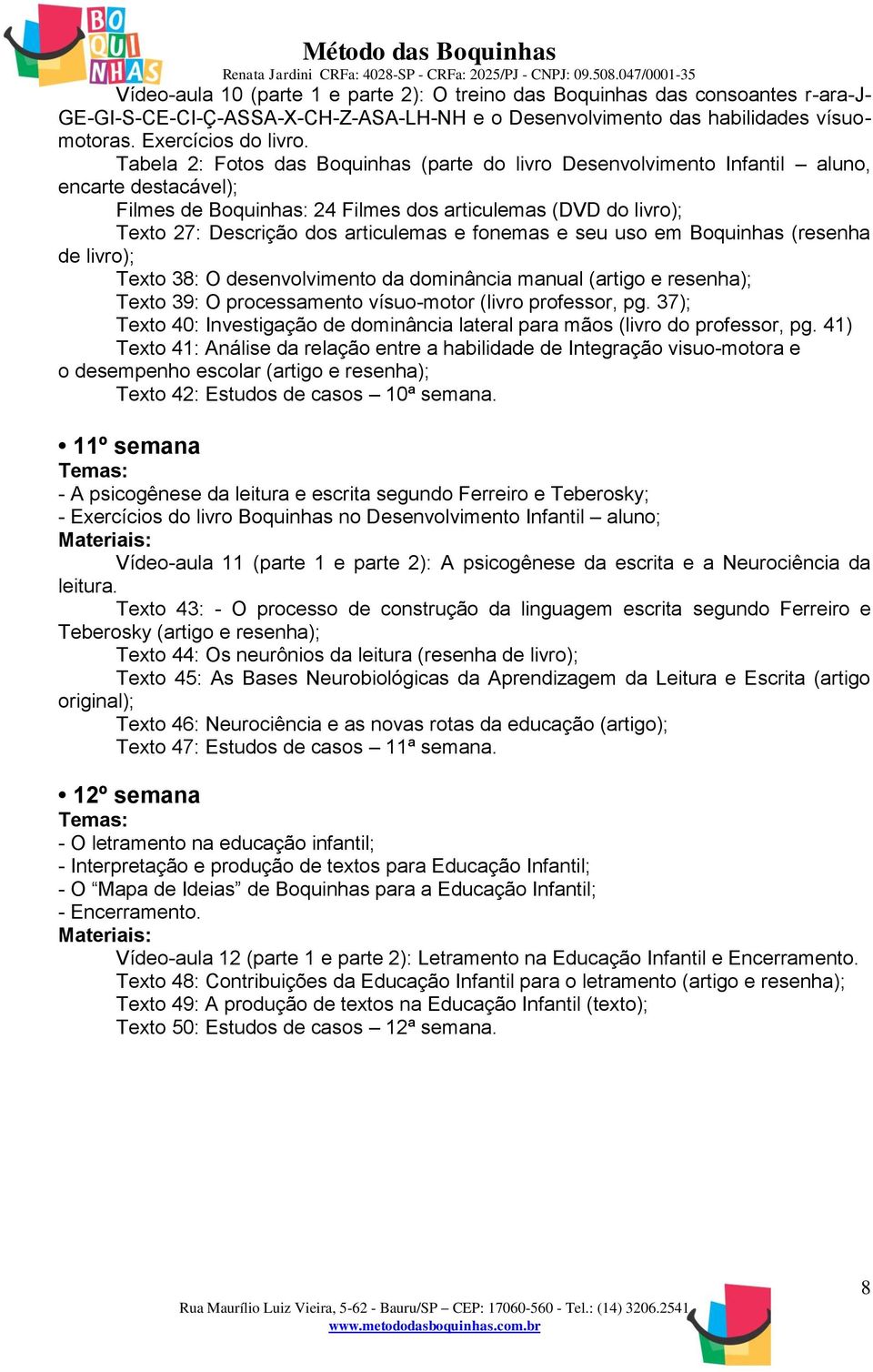 fonemas e seu uso em Boquinhas (resenha Texto 38: O desenvolvimento da dominância manual (artigo e resenha); Texto 39: O processamento vísuo-motor (livro professor, pg.