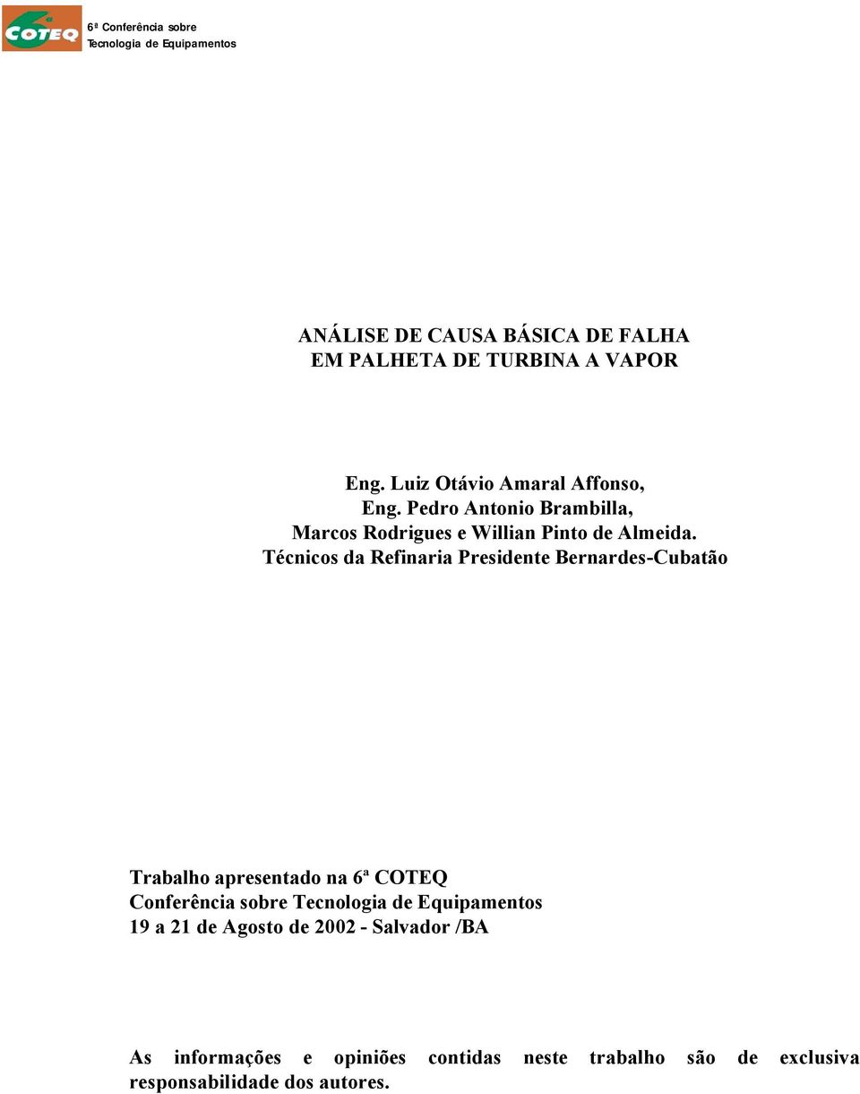 Técnicos da Refinaria Presidente Bernardes-Cubatão Trabalho apresentado na 6ª COTEQ Conferência sobre