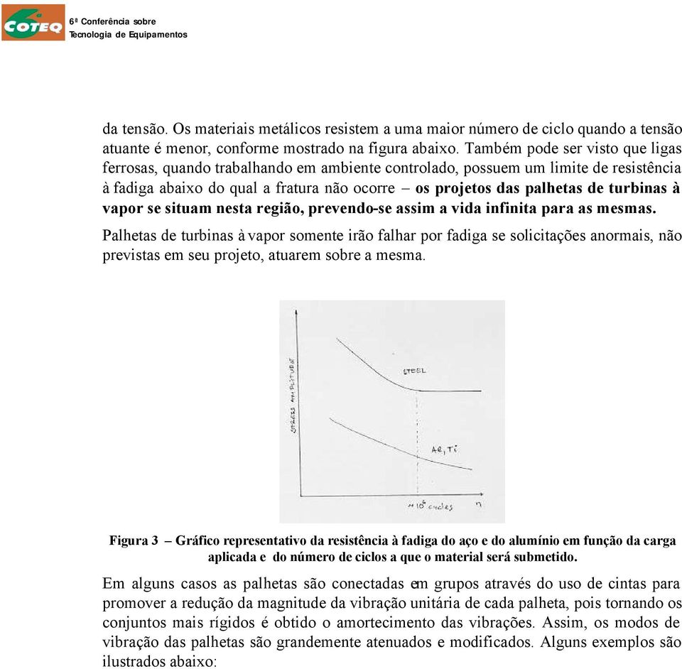 à vapor se situam nesta região, prevendo-se assim a vida infinita para as mesmas.