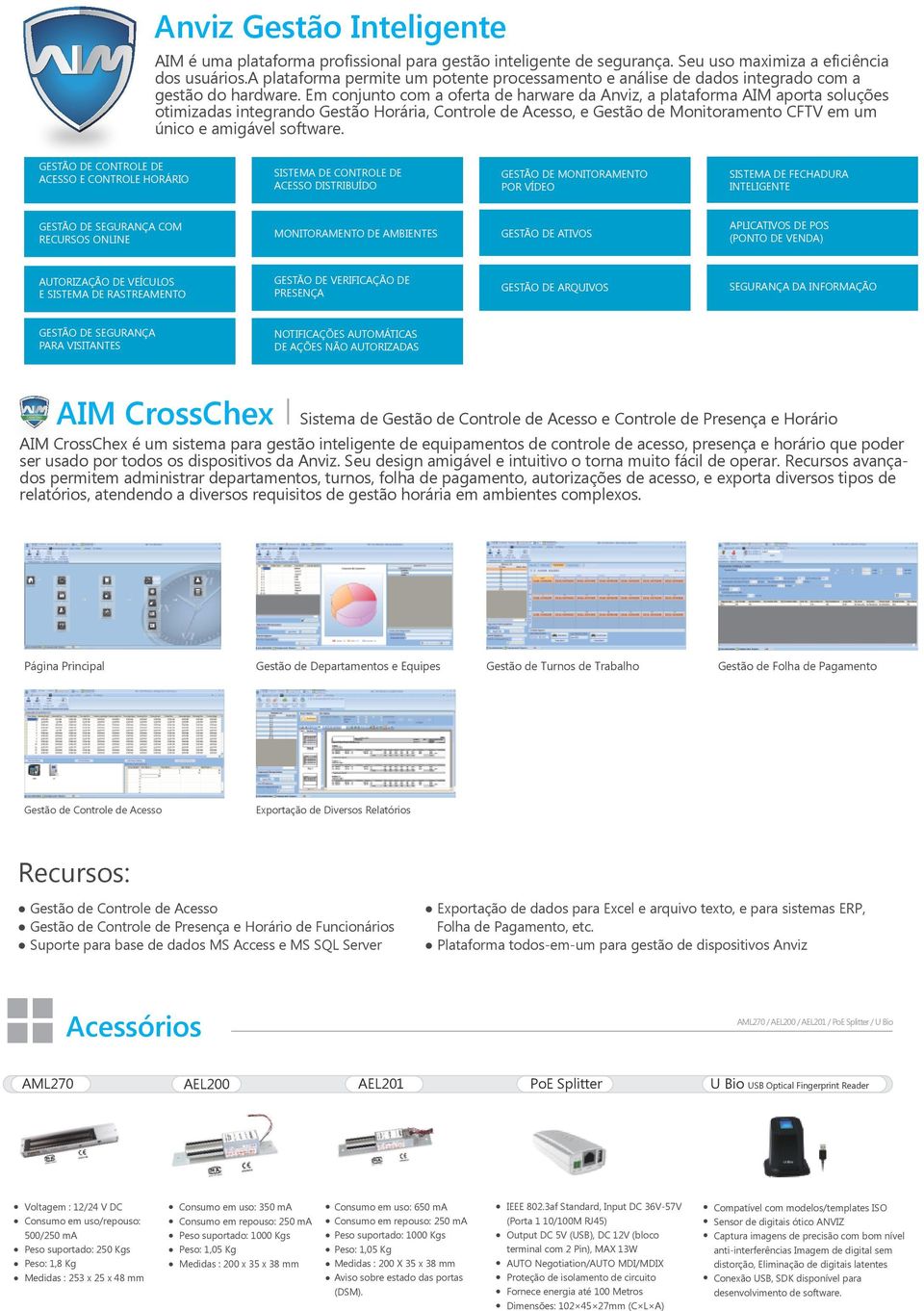 Em conjunto com a oferta de harware da Anviz, a plataforma AIM aporta soluções otimizadas integrando Gestão Horária, Controle de Acesso, e Gestão de Monitoramento CFTV em um único e amigável software.