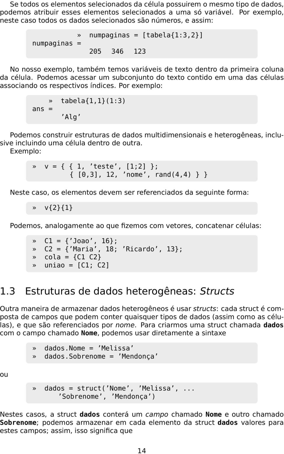 coluna da célula. Podemos acessar um subconjunto do texto contido em uma das células associando os respectivos índices.