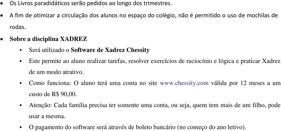 Sobre a disciplina XADREZ Será utilizado o Software de Xadrez Chessity Este permite ao aluno realizar tarefas, resolver exercícios de raciocínio e lógica e praticar