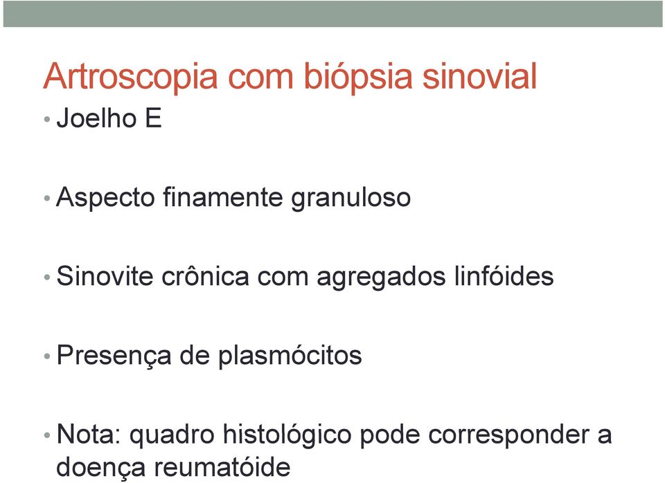 Presença de plasmócitos Nota: quadro histológico pode