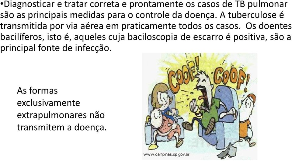 A tuberculose é transmitida por via aérea em praticamente todos os casos.