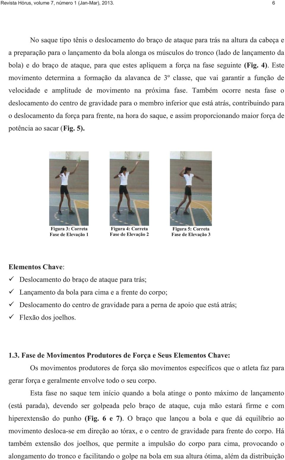 ataque, para que estes apliquem a força na fase seguinte (Fig. 4).