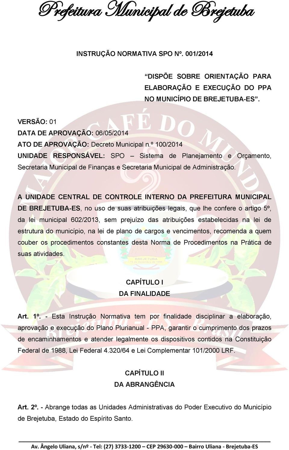 º 100/2014 UNIDADE RESPONSÁVEL: SPO Sistema de Planejamento e Orçamento, Secretaria Municipal de Finanças e Secretaria Municipal de Administração.