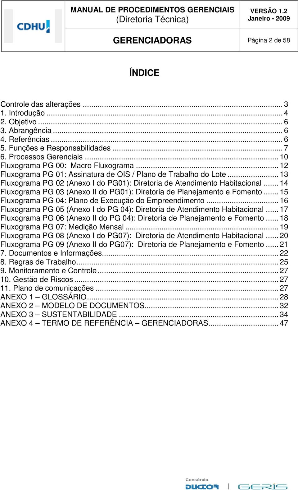 .. 13 Fluxograma PG 02 (Anexo I do PG01): Diretoria de Atendimento Habitacional... 14 Fluxograma PG 03 (Anexo II do PG01): Diretoria de Planejamento e Fomento.