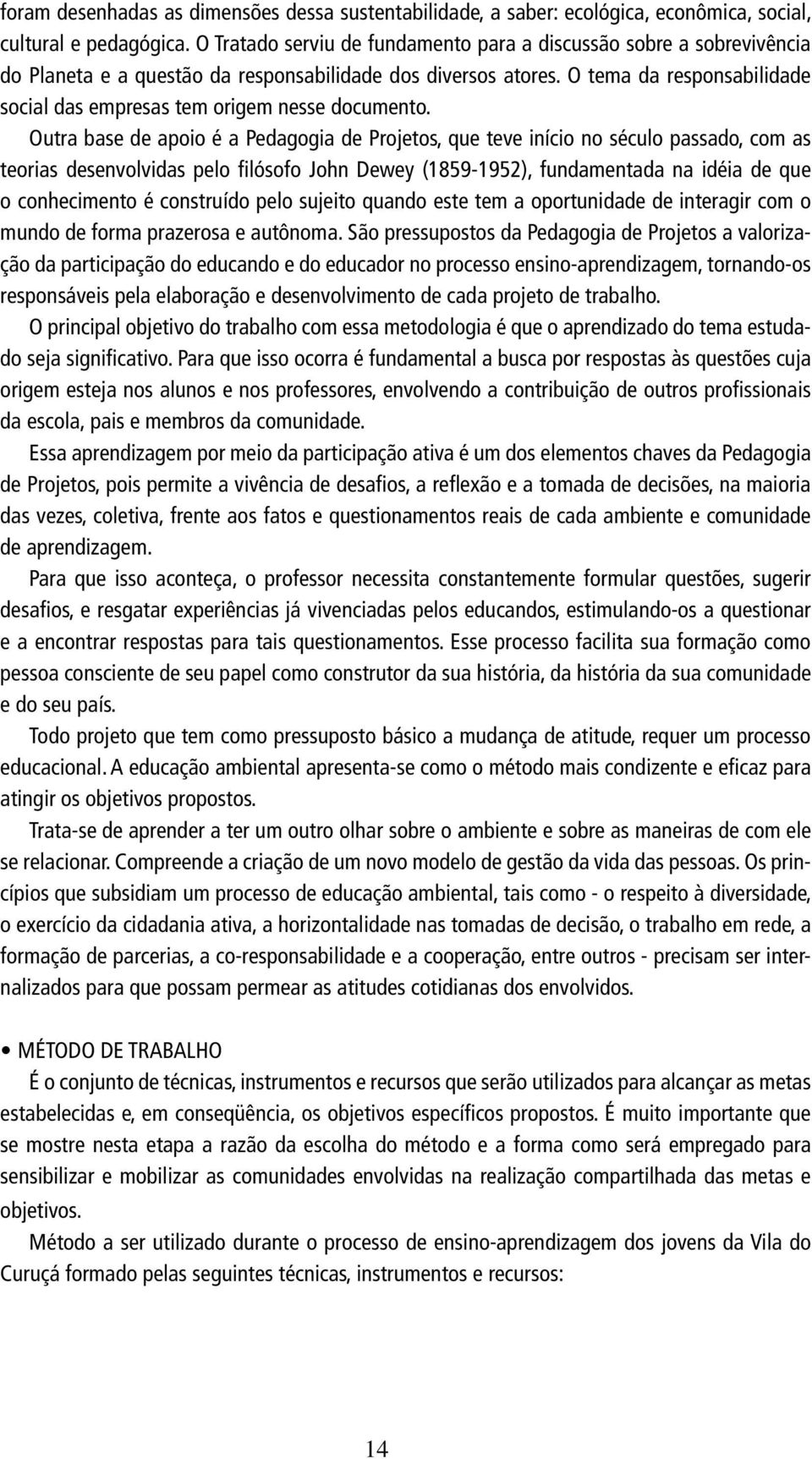 O tema da responsabilidade social das empresas tem origem nesse documento.