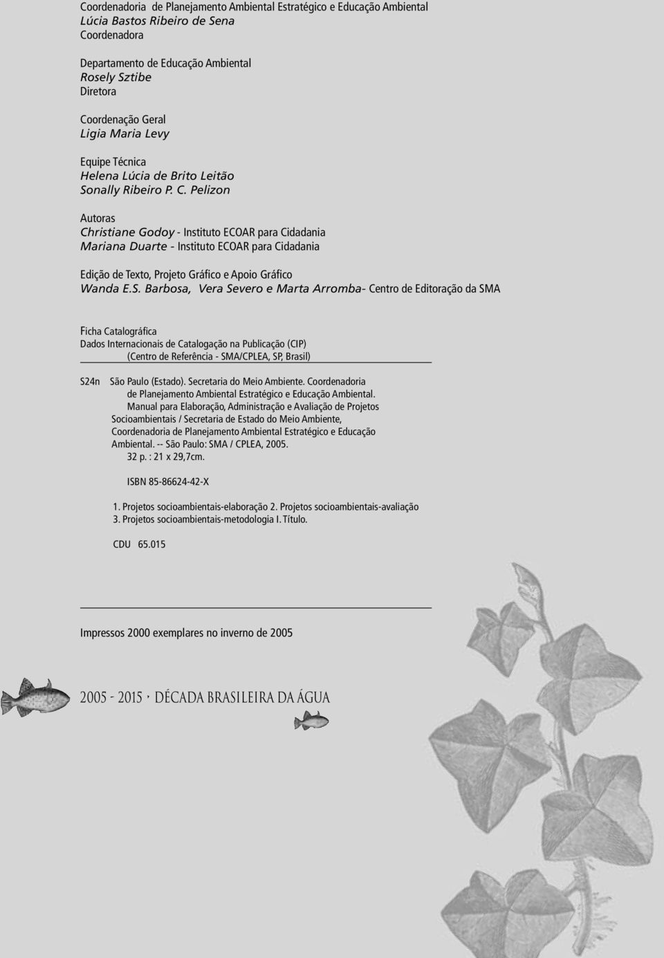 Pelizon Autoras Christiane Godoy - Instituto ECOAR para Cidadania Mariana Duarte - Instituto ECOAR para Cidadania Edição de Texto, Projeto Gráfico e Apoio Gráfico Wanda E.S.