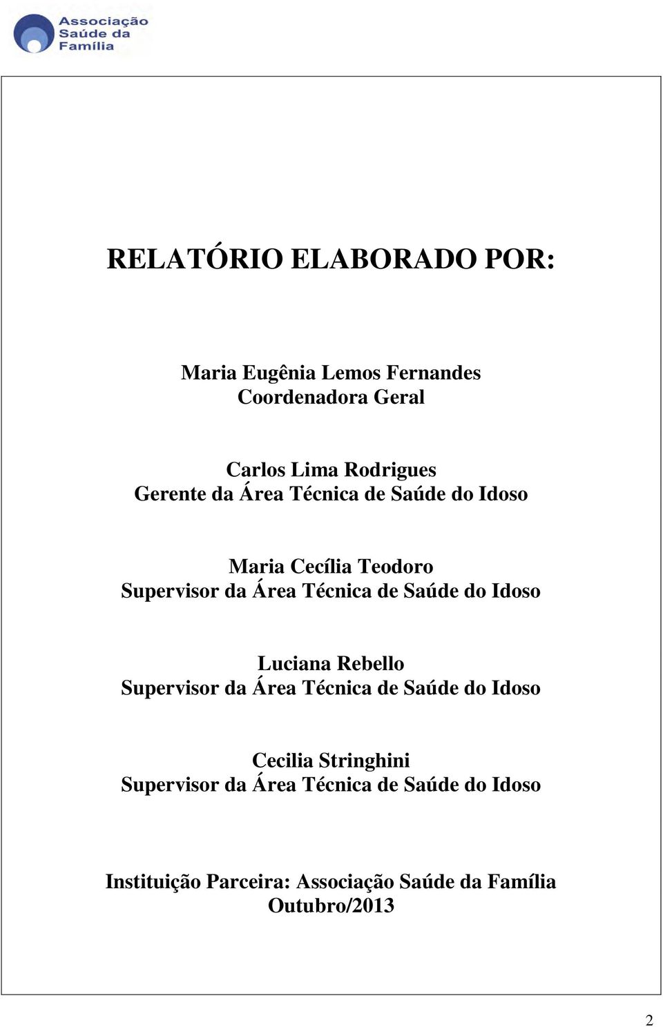 Saúde do Idoso Luciana Rebello Supervisor da Área Técnica de Saúde do Idoso Cecilia Stringhini