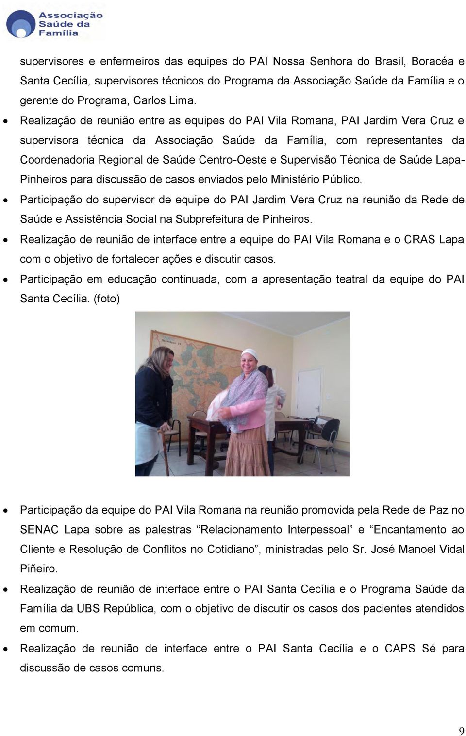Centro-Oeste e Supervisão Técnica de Saúde Lapa- Pinheiros para discussão de casos enviados pelo Ministério Público.
