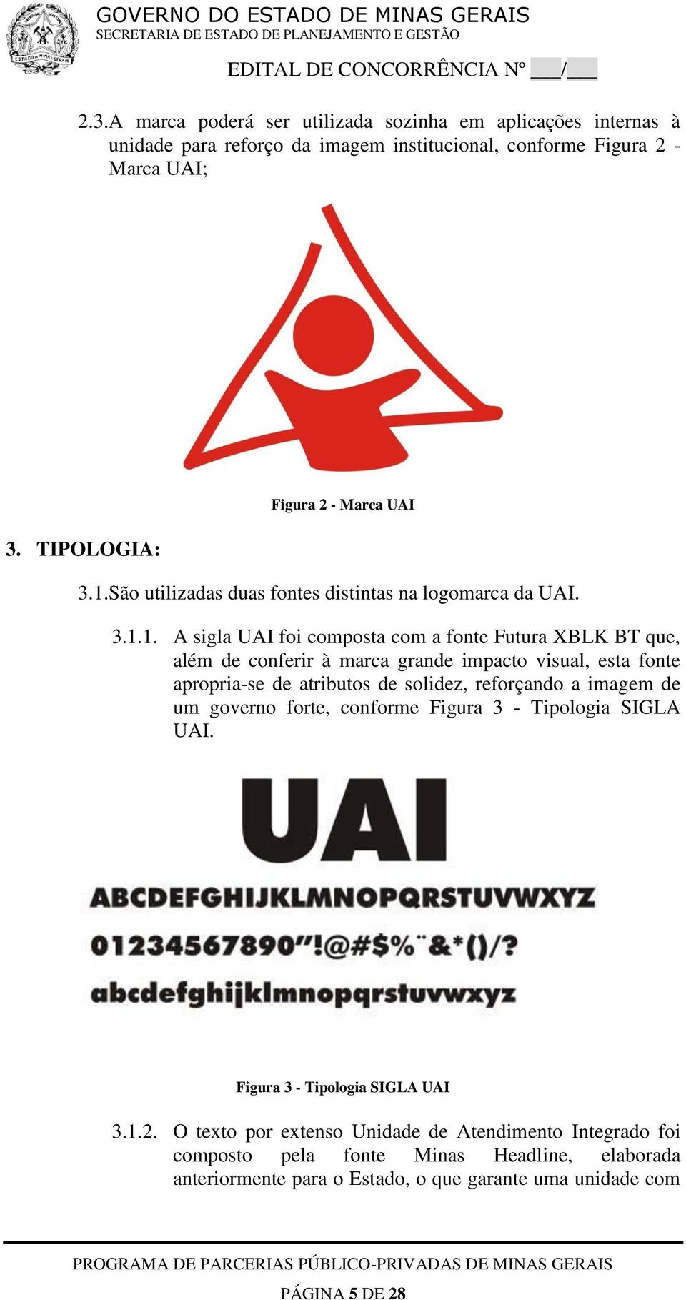 São utilizadas duas fontes distintas na logomarca da UAI. 3.1.