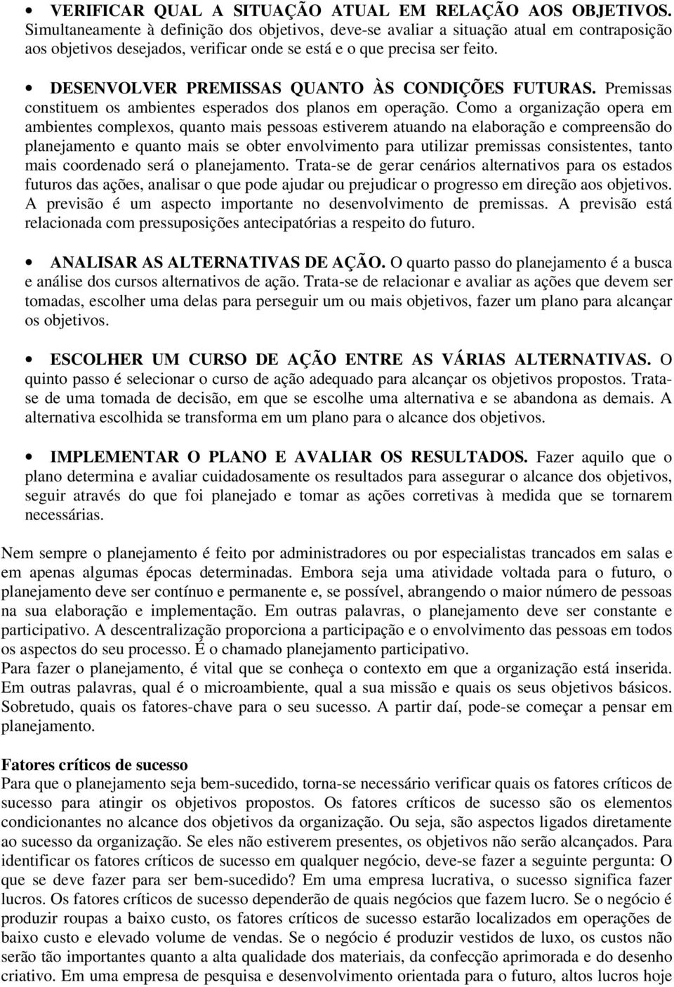 DESENVOLVER PREMISSAS QUANTO ÀS CONDIÇÕES FUTURAS. Premissas constituem os ambientes esperados dos planos em operação.