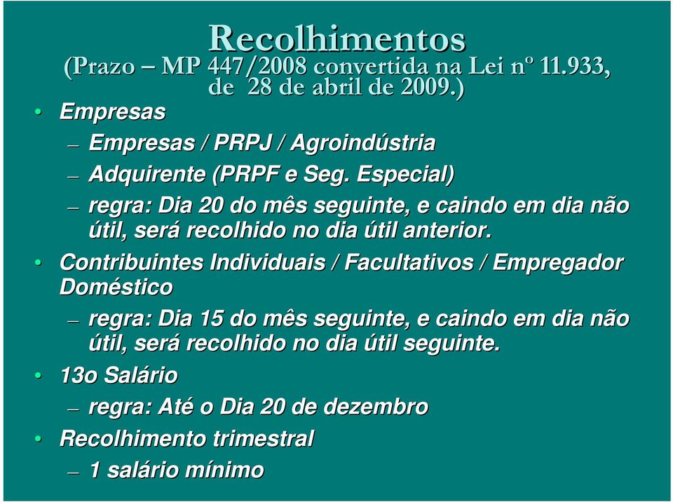 Especial) regra: Dia 20 do mês seguinte seguinte, e caindo em dia não útil, será recolhido no dia útil anterior.