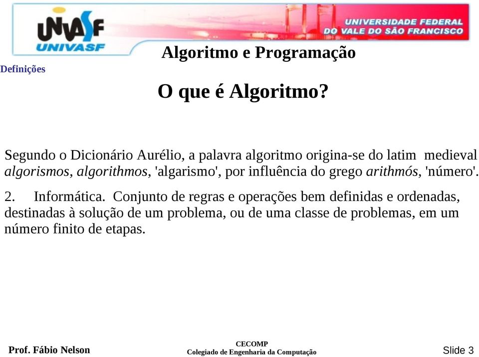 algorismos, algorithmos, 'algarismo', por influência do grego arithmós, 'número'. 2.
