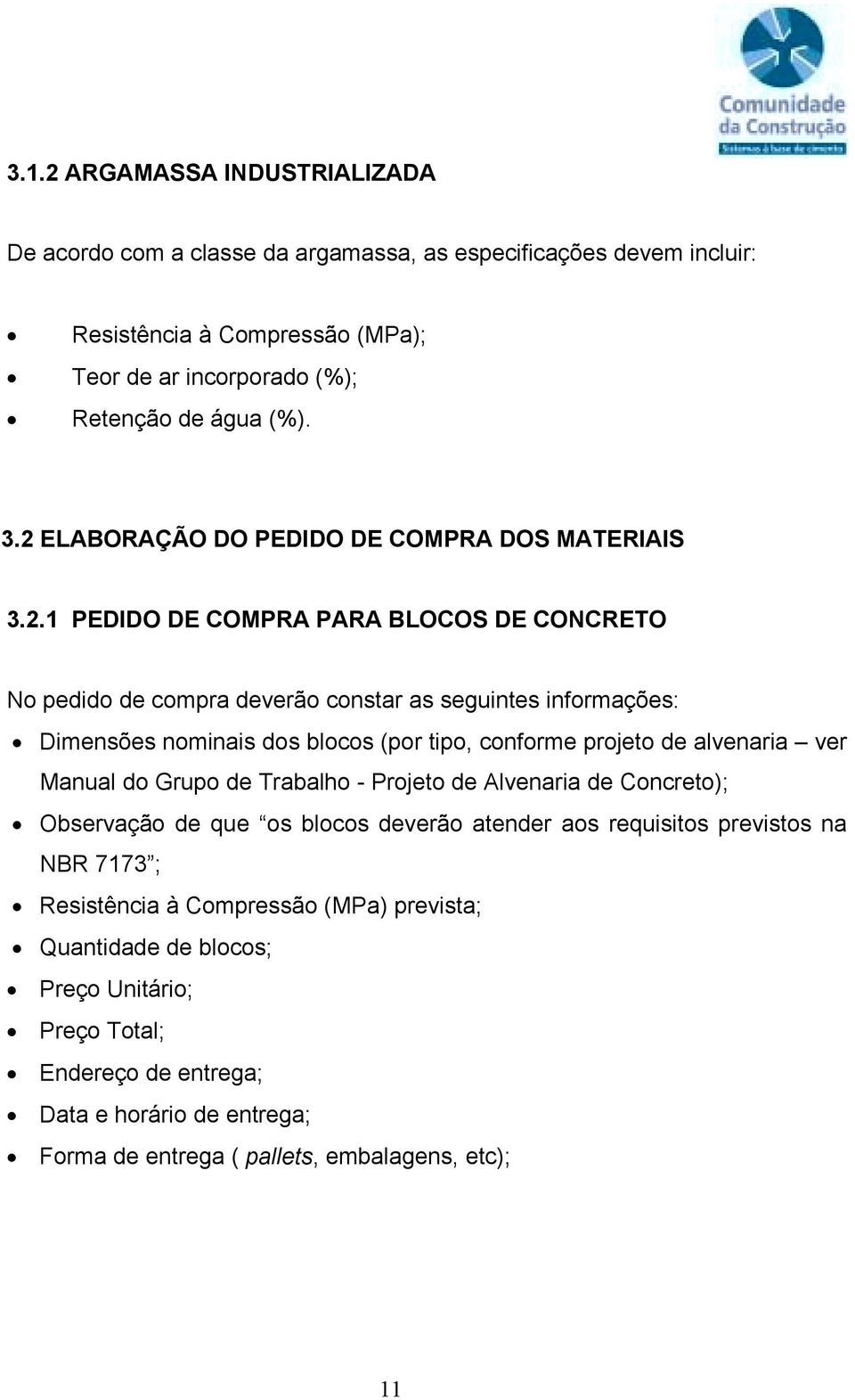 (por tipo, conforme projeto de alvenaria ver Manual do Grupo de Trabalho - Projeto de Alvenaria de Concreto); Observação de que os blocos deverão atender aos requisitos previstos na NBR